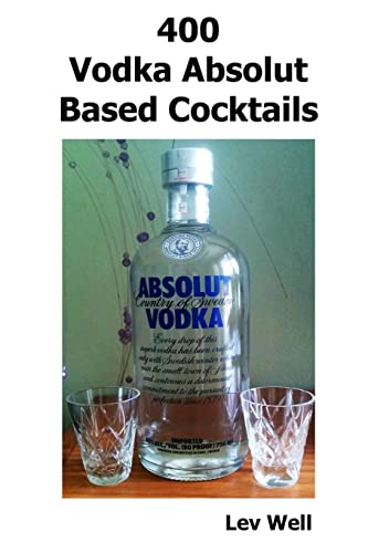 400 Vodka Absolut Based Cocktails von CREATESPACE