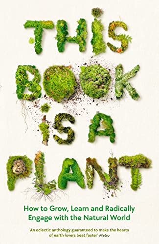 This Book is a Plant: How to Grow, Learn and Radically Engage with the Natural World (Wellcome Collection) von Wellcome Collection