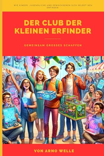Der Club der kleinen Erfinder: Gemeinsam großes schaffen von Independently published