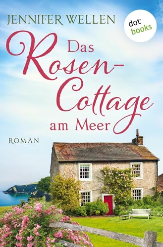 Das Rosencottage am Meer: Roman | Schottische Herzen: Band 1 | Drei Freundinnen und die Liebe von dotbooks print