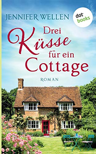 Drei Küsse für ein Cottage: Roman