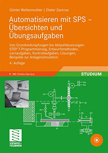Automatisieren mit SPS - Übersichten und Übungsaufgaben: Von Grundverknüpfungen bis Ablaufsteuerungen: STEP 7-Programmierung, Entwurfsmethoden, ... Lösungen, Beispiele zur Anlagensimulation