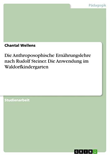 Die Anthroposophische Ernährungslehre nach Rudolf Steiner. Die Anwendung im Waldorfkindergarten