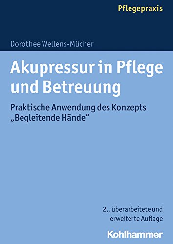 Akupressur in Pflege und Betreuung: Praktische Anwendung des Konzepts "Begleitende Hände"