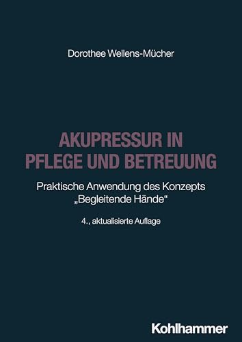 Akupressur in Pflege und Betreuung: Praktische Anwendung des Konzepts "Begleitende Hände" Akupressur in Pflege und Betreuung: Praktische Anwendung des Konzepts "Begleitende Hände" von W. Kohlhammer GmbH