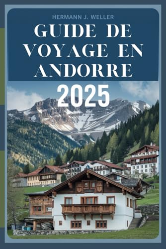 GUIDE DE VOYAGE EN ANDORRE 2025: Dévoiler les trésors cachés des Pyrénées von Independently published