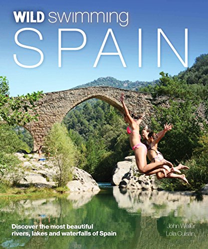 Wild Swimming Spain: Discover the Most Beautiful Rivers, Lakes and Waterfalls of Spain von Wild Things Publishing