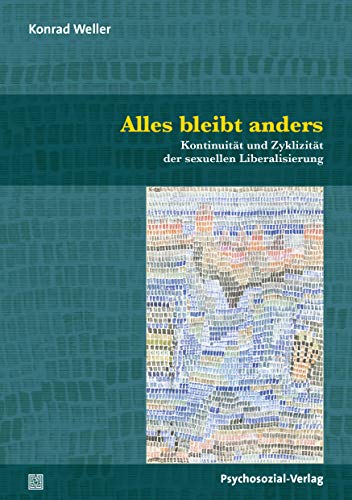 Alles bleibt anders: Kontinuität und Zyklizität der sexuellen Liberalisierung (Angewandte Sexualwissenschaft)