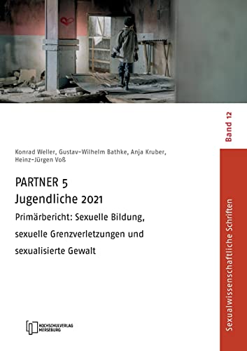 PARTNER 5 Jugendliche 2021: Primärbericht: Sexuelle Bildung, sexuelle Grenzverletzungen und sexualisierte Gewalt (Sexualwissenschaftliche Schriften)