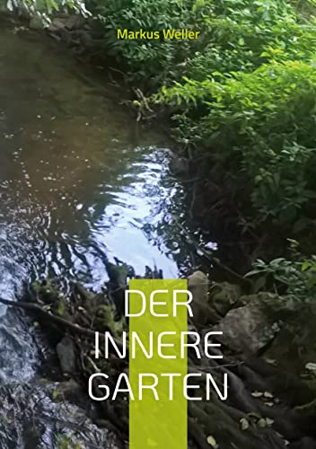 Der innere Garten: Heilsame Meditationen zur inneren Betrachtung