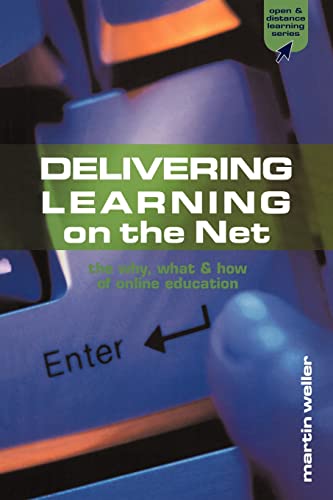 Delivering Learning on the Net: The Why, What and How of Online Education: The Why, What & How of Online Education (Open and Distance Learning Series)
