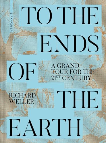 To the Ends of the Earth: A Grand Tour for the 21st Century von Birkhäuser