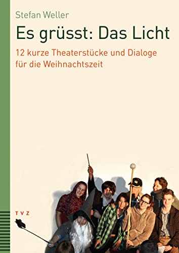 Es grüsst: Das Licht: 12 kurze Theaterstücke und Dialoge für die Weihnachtszeit