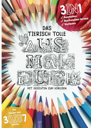 Das tierisch tolle Ausmalbuch 3in1: Ausmalen, Buchstaben lernen und mit Gedichten zum Vorlesen: Ein Ausmalbuch mit lustigen Tierbildern, Buchstaben ... als auch die sprachliche Entwicklung von Independently published