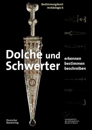 Dolche und Schwerter: Erkennen. Bestimmen. Beschreiben (Bestimmungsbuch Archäologie, 6) von Deutscher Kunstverlag (DKV)