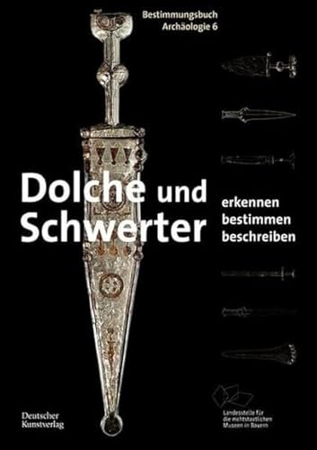 Dolche und Schwerter: Erkennen. Bestimmen. Beschreiben (Bestimmungsbuch Archäologie, 6)