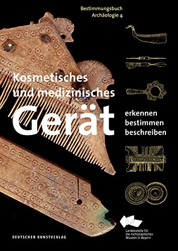 Kosmetisches und medizinisches Gerät: Erkennen – Bestimmen – Beschreiben (Bestimmungsbuch Archäologie, 4)