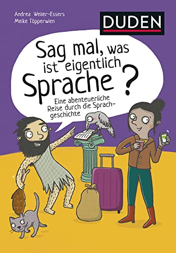 Sag mal, was ist eigentlich Sprache?: Eine abenteuerliche Reise durch die Sprachgeschichte von Duden