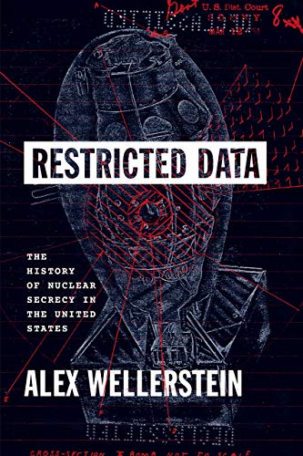 Restricted Data: The History of Nuclear Secrecy in the United States von University of Chicago Press