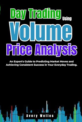 Day Trading Using Volume Price Analysis: An Expert's Guide to Predicting Market Moves and Achieving Consistent Success in Your Everyday Trading. (Day Trading with Different Indicators) von Independently published