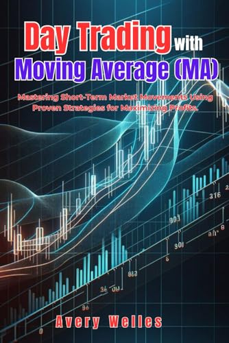 Day Trading with Moving Average (MA): Mastering Short-Term Market Movements Using Proven Strategies for Maximizing Profits. (Day Trading with Different Indicators) von Independently published
