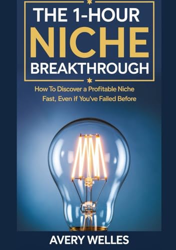 The 1-Hour Niche Breakthrough: How to Discover a Profitable Niche Fast, Even If You’ve Failed Before. von Independently published