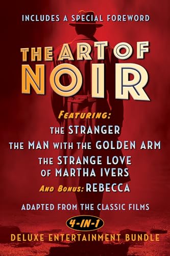 The Art of Noir: Featuring: The Stranger, The Man With The Golden Arm, The Strange Love of Martha Ivers, and Bonus: Rebecca von Maple Spring Publishing