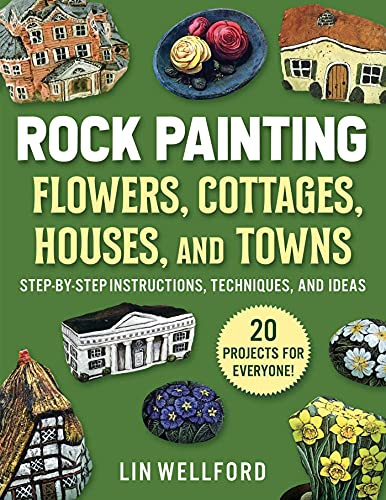 Rock Painting Flowers, Cottages, Houses, and Towns: Step-by-Step Instructions, Techniques, and Ideas―20 Projects for Everyone von Racehorse