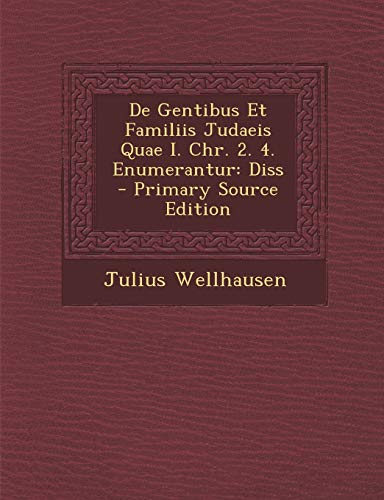 de Gentibus Et Familiis Judaeis Quae I. Chr. 2. 4. Enumerantur: Diss - Primary Source Edition
