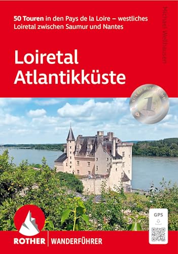 Loiretal - Atlantikküste: 50 Touren in den Pays de la Loire – westliches Loiretal zwischen Saumur und Nantes. Mit GPS-Tracks (Rother Wanderführer) von Rother Bergverlag