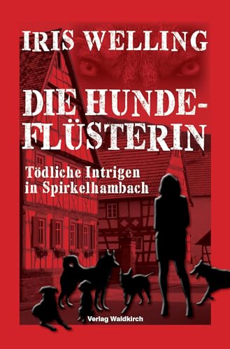 Die Hundeflüsterin II: Tödliche Intrigen in Spirkelhambach von Waldkirch Verlag