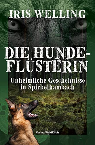 Die Hundeflüsterin: Unheimliche Geschehnisse in Spirkelhambach von Waldkirch Verlag