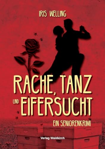 Rache, Tanz und Eifersucht: Ein Seniorenkrimi von Waldkirch Verlag