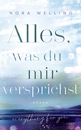 Alles, was du mir versprichst: Everything for you. Roman (Everything-for-You-Reihe, Band 3) von Lübbe