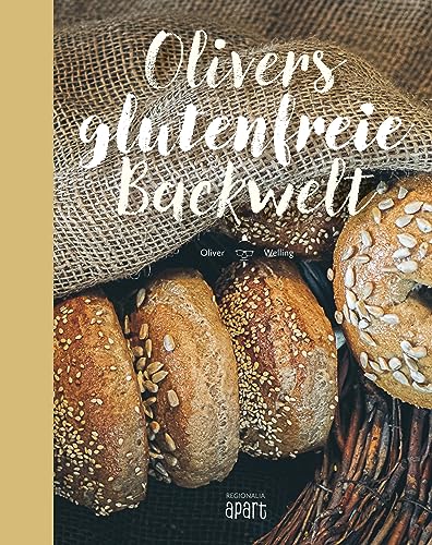 Olivers glutenfreie Backwelt von REGIONALIA VERLAG