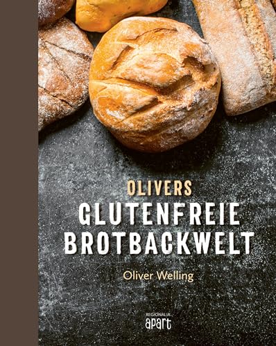 Olivers glutenfreie Brotbackwelt: Endlich wieder echtes Brot! von Regionalia Verlag