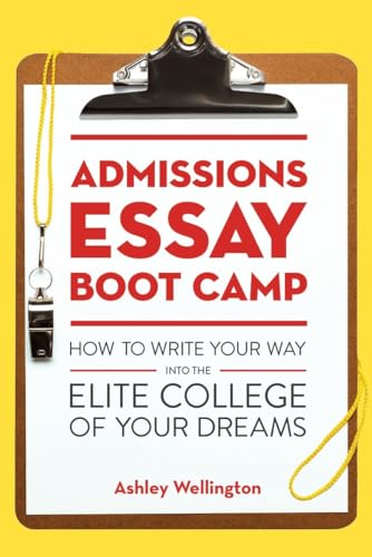 Admissions Essay Boot Camp: How to Write Your Way into the Elite College of Your Dreams