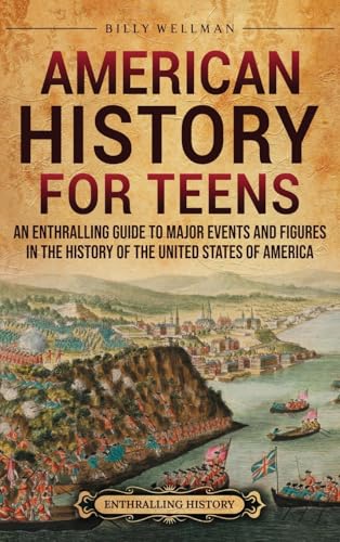 American History for Teens: An Enthralling Guide to Major Events and Figures in the History of the United States of America American History for Teens: An Enthralling Guide to Major Events and Figures in the History of the United States of America von Billy Wellman