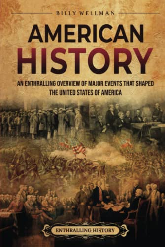 American History: An Enthralling Overview of Major Events that Shaped the United States of America (U.S. History)
