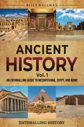 Ancient History Vol. 1: An Enthralling Guide to Mesopotamia, Egypt, and Rome (Exploring the Past) von Billy Wellman