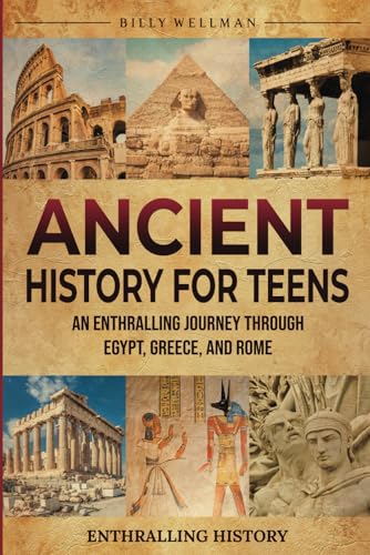 Ancient History for Teens: An Enthralling Journey Through Egypt, Greece, and Rome (The Past for Teenagers) von Billy Wellman