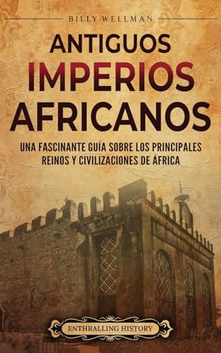Antiguos imperios africanos: Una fascinante guía sobre los principales reinos y civilizaciones de África Antiguos imperios africanos: Una fascinante guía sobre los principales reinos y civilizaciones de África von Billy Wellman