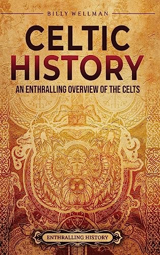Celtic History: An Enthralling Overview of the Celts Celtic History: An Enthralling Overview of the Celts von Billy Wellman