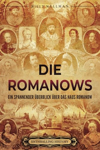 Die Romanows: Ein spannender Überblick über das Haus Romanow (Ost-Europa)