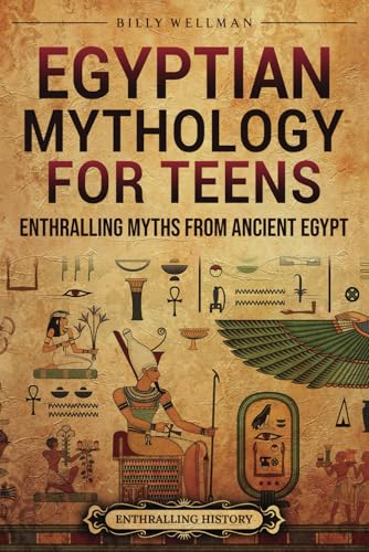 Egyptian Mythology for Teens: Enthralling Myths from Ancient Egypt (Legendary Histories for Teenagers) von Billy Wellman