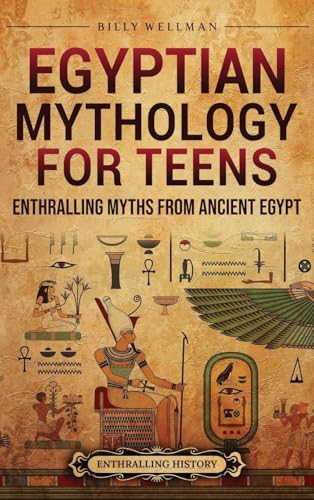 Egyptian Mythology for Teens: Enthralling Myths from Ancient Egypt Egyptian Mythology for Teens: Enthralling Myths from Ancient Egypt von Billy Wellman