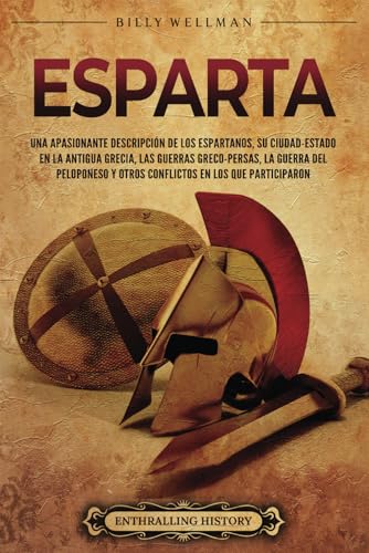 Esparta: Una apasionante descripción de los espartanos, su ciudad-estado en la antigua Grecia, las guerras greco-persas, la guerra del Peloponeso y ... participaron (Mitología e historia de Grecia) von Billy Wellman