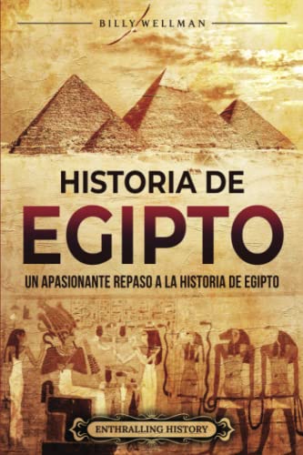 Historia de Egipto: Un apasionante repaso a la historia de Egipto (Mitología e historia de Egipto)
