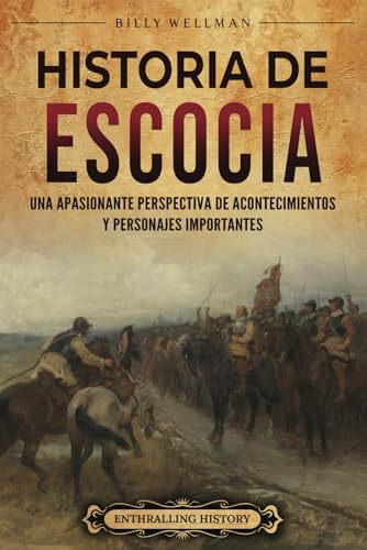 Historia de Escocia: Una apasionante perspectiva de acontecimientos y personajes importantes (Europa) von Billy Wellman