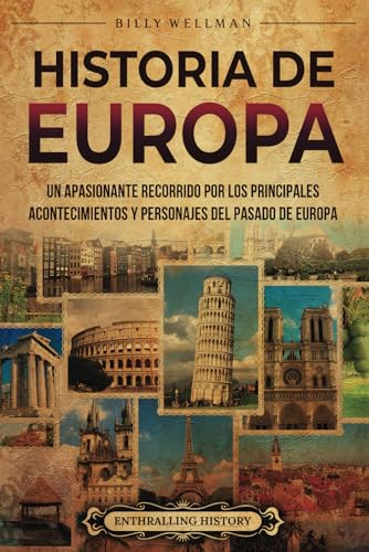 Historia de Europa: Un apasionante recorrido por los principales acontecimientos y personajes del pasado de Europa Historia de Europa: Un apasionante recorrido por los principales acontecimientos y personajes del pasado de Europa von Billy Wellman